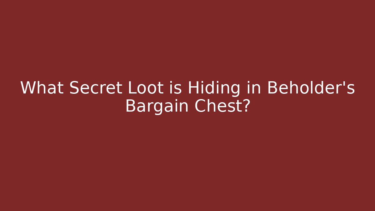 What Secret Loot is Hiding in Beholder's Bargain Chest?
