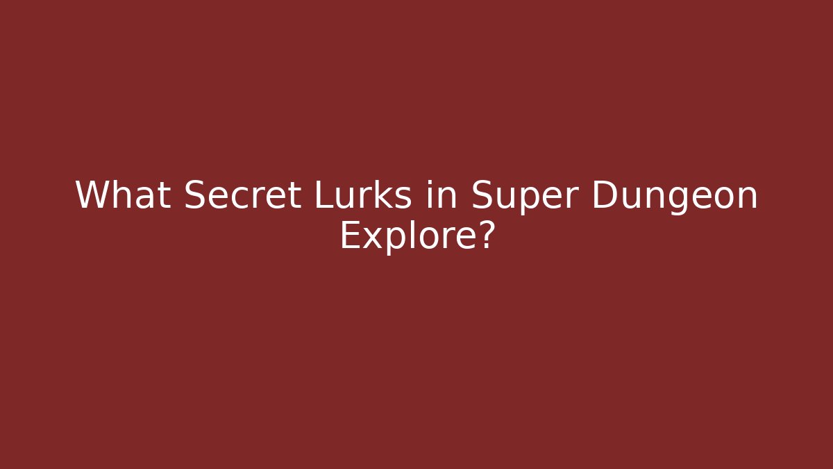 What Secret Lurks in Super Dungeon Explore?