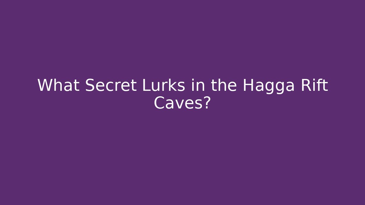 What Secret Lurks in the Hagga Rift Caves?