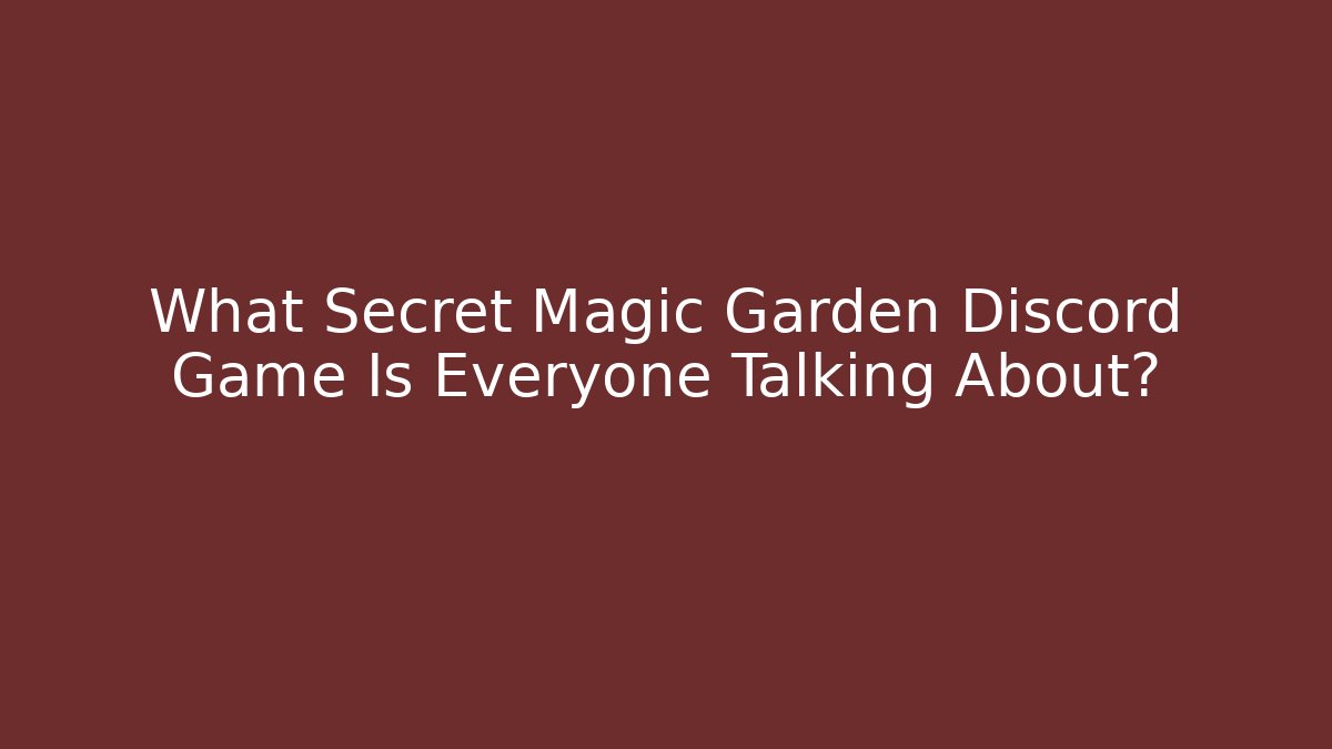 What Secret Magic Garden Discord Game Is Everyone Talking About?