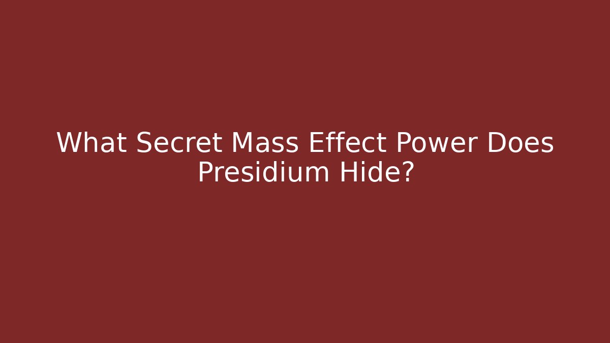 What Secret Mass Effect Power Does Presidium Hide?
