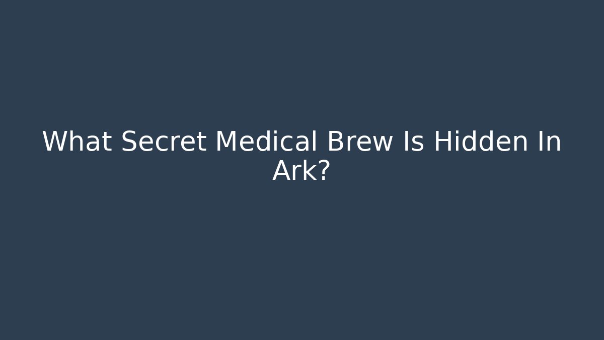 What Secret Medical Brew Is Hidden In Ark?