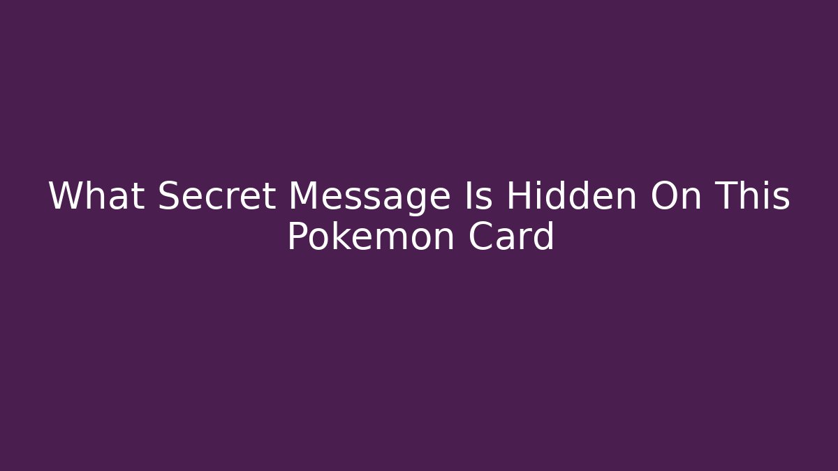 What Secret Message Is Hidden On This Pokémon Card