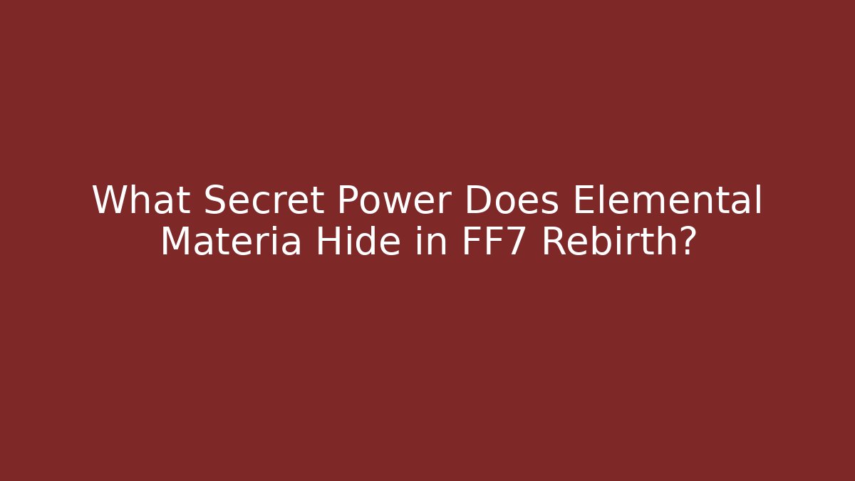 What Secret Power Does Elemental Materia Hide in FF7 Rebirth?