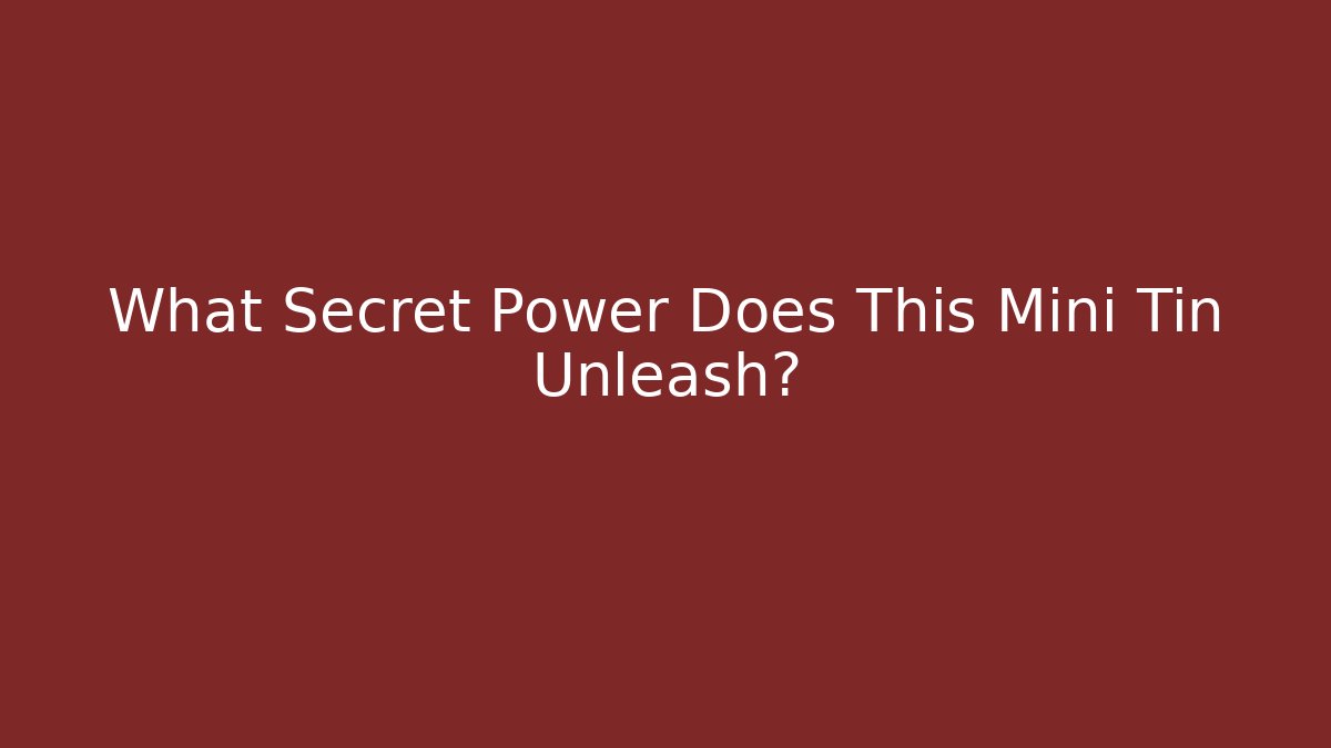 What Secret Power Does This Mini Tin Unleash?