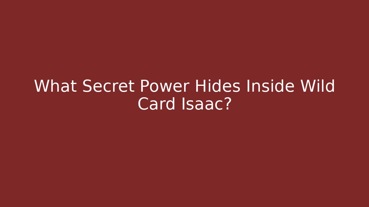 What Secret Power Hides Inside Wild Card Isaac? - The Family Holidays