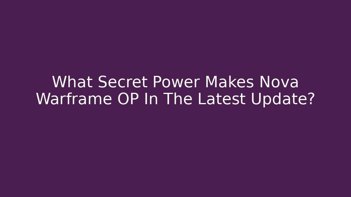 What Secret Power Makes Nova Warframe OP In The Latest Update?