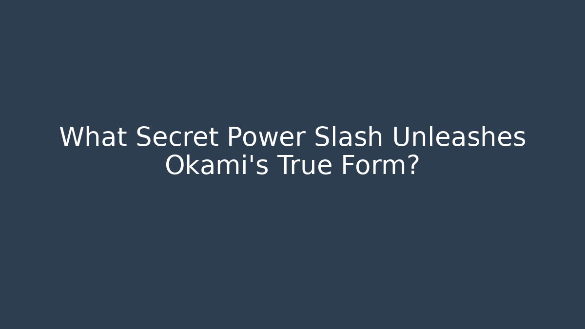 What Secret Power Slash Unleashes Okami's True Form?