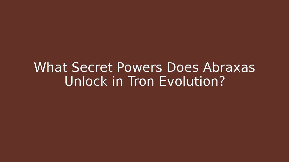 What Secret Powers Does Abraxas Unlock in Tron Evolution?