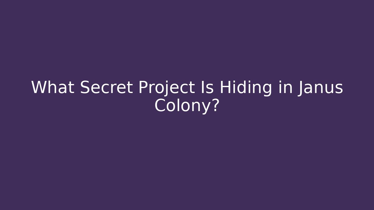 What Secret Project Is Hiding in Janus Colony?