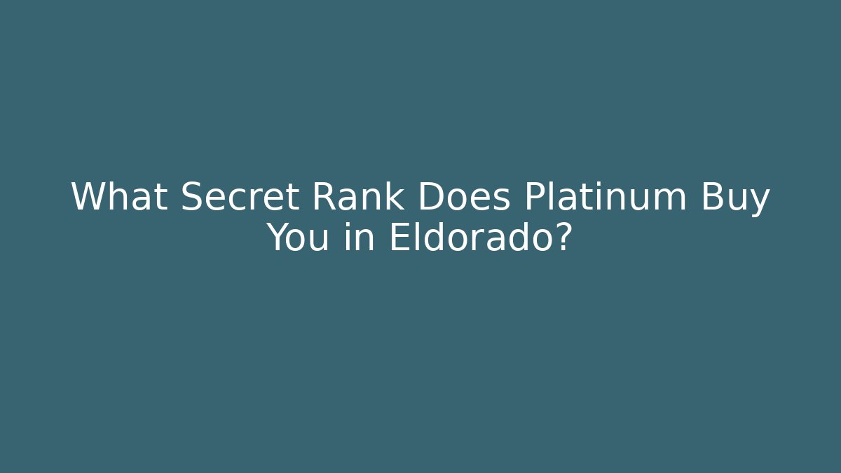 What Secret Rank Does Platinum Buy You in Eldorado?