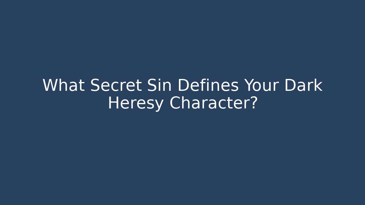 What Secret Sin Defines Your Dark Heresy Character?