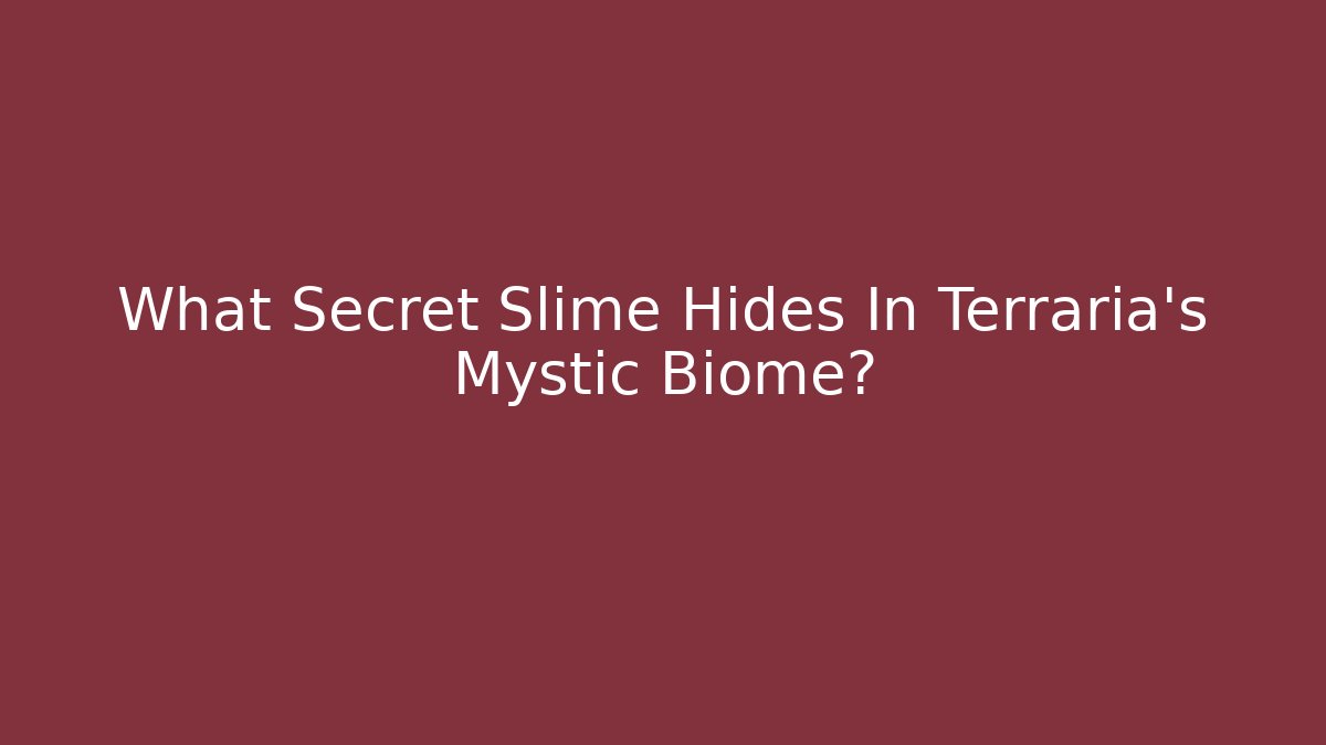 What Secret Slime Hides In Terraria's Mystic Biome? - The Family Holidays