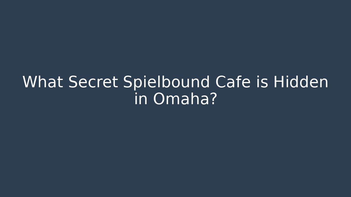 What Secret Spielbound Cafe is Hidden in Omaha?