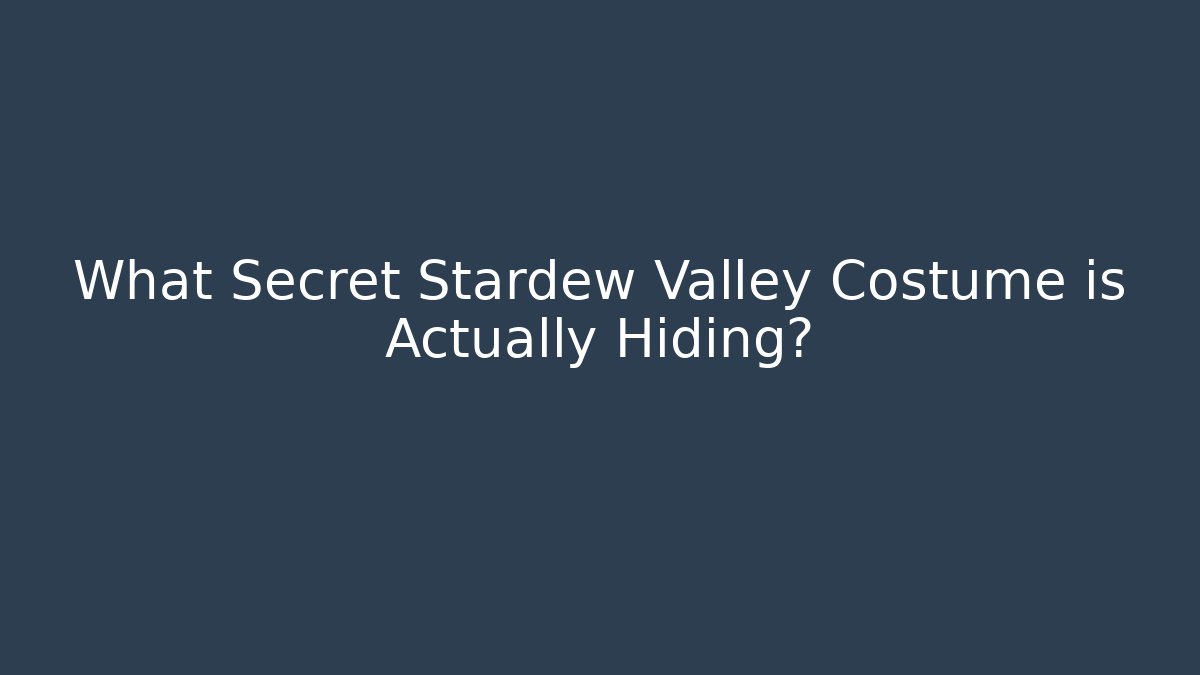 What Secret Stardew Valley Costume is Actually Hiding?