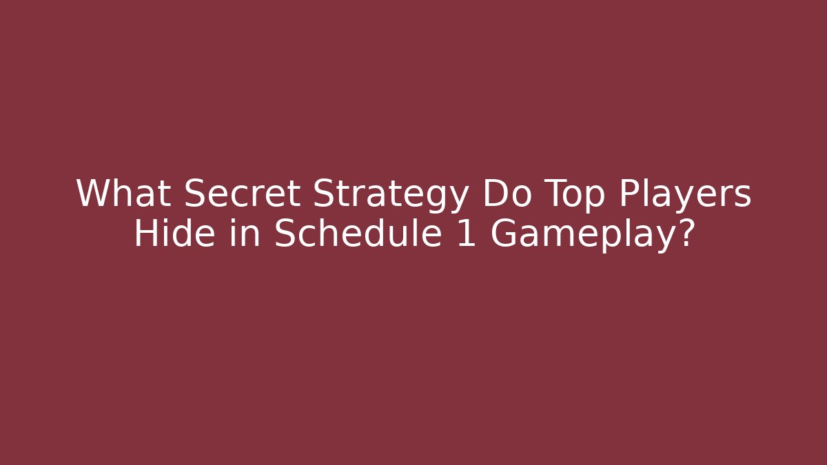What Secret Strategy Do Top Players Hide in Schedule 1 Gameplay?
