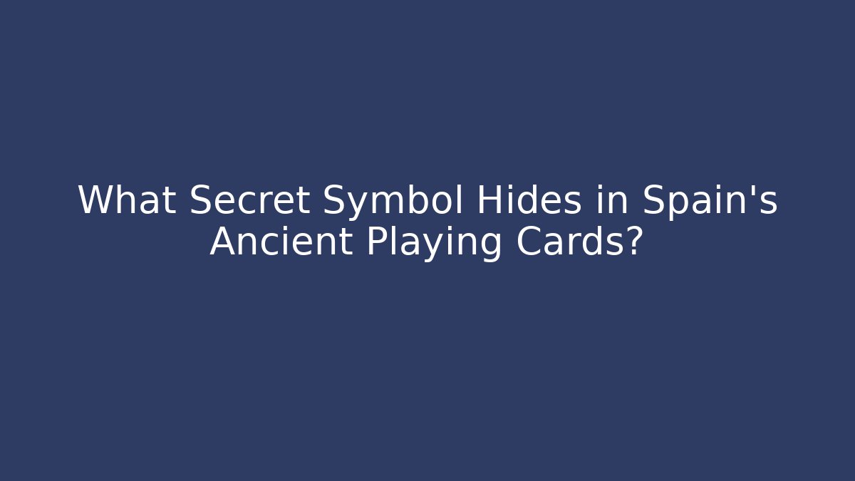 What Secret Symbol Hides in Spain's Ancient Playing Cards?