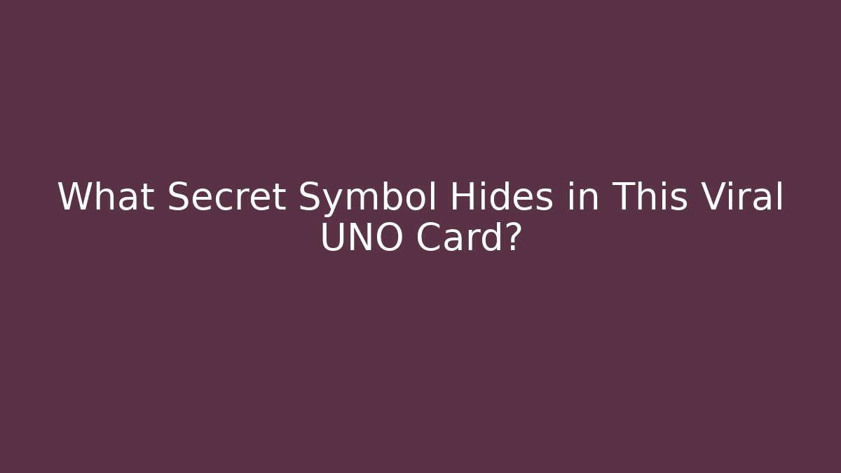 What Secret Symbol Hides in This Viral UNO Card?