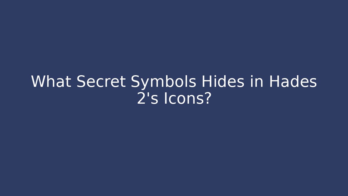 What Secret Symbols Hides in Hades 2's Icons?