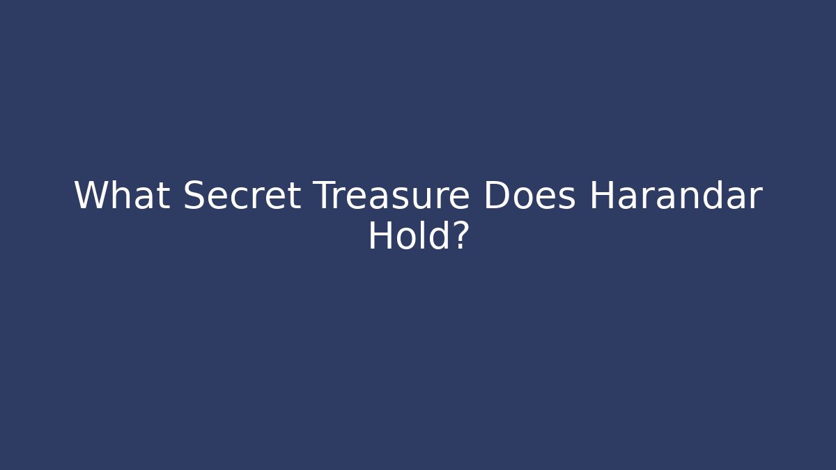 What Secret Treasure Does Harandar Hold?