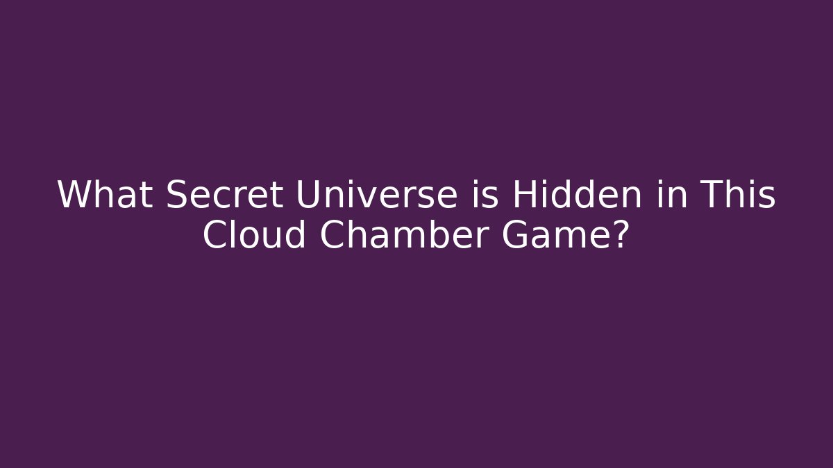 What Secret Universe is Hidden in This Cloud Chamber Game?