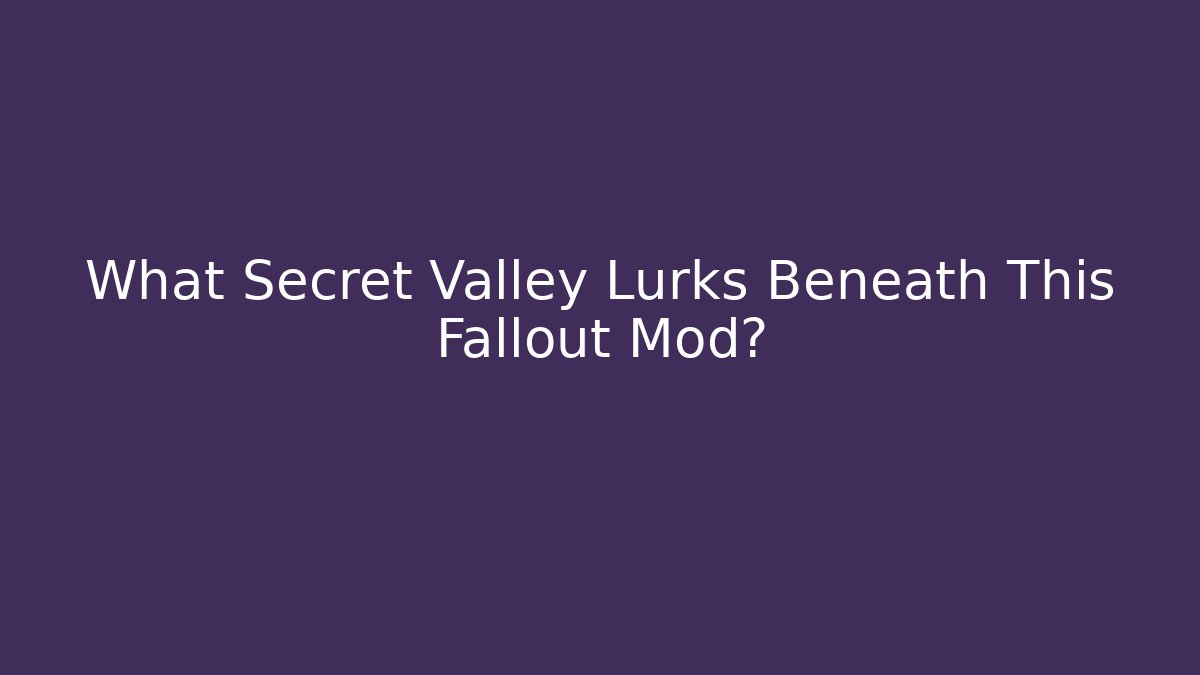 What Secret Valley Lurks Beneath This Fallout Mod?