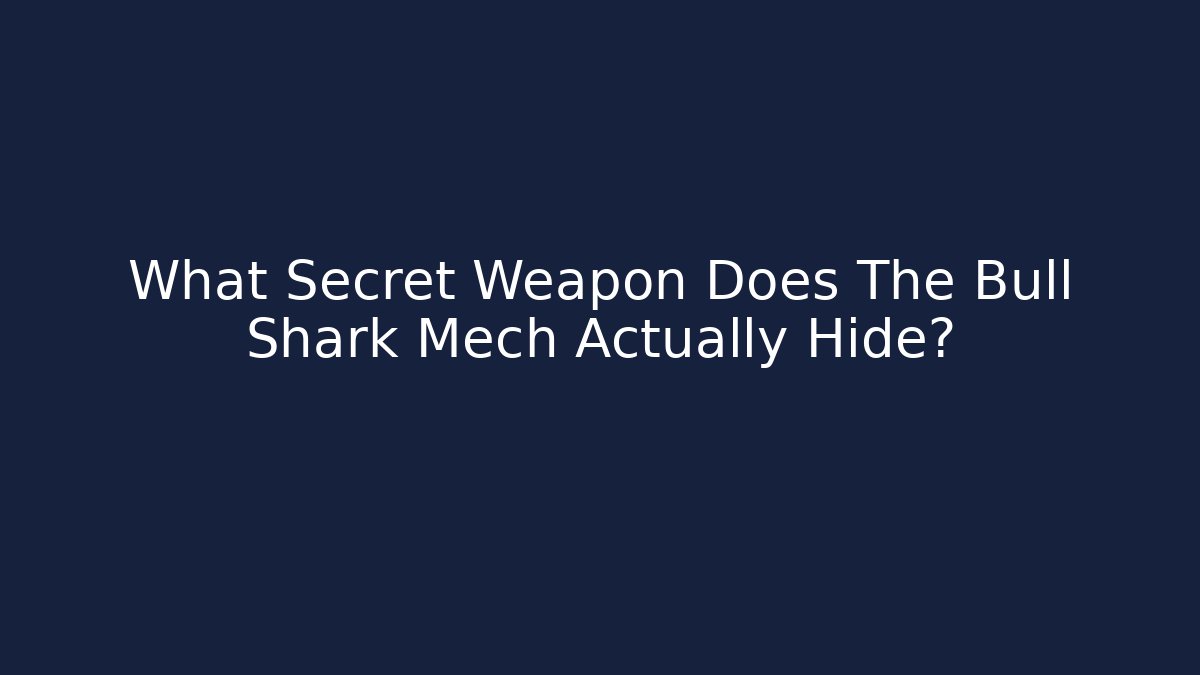What Secret Weapon Does The Bull Shark Mech Actually Hide? - The Family Holidays