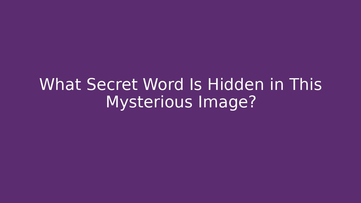What Secret Word Is Hidden in This Mysterious Image?