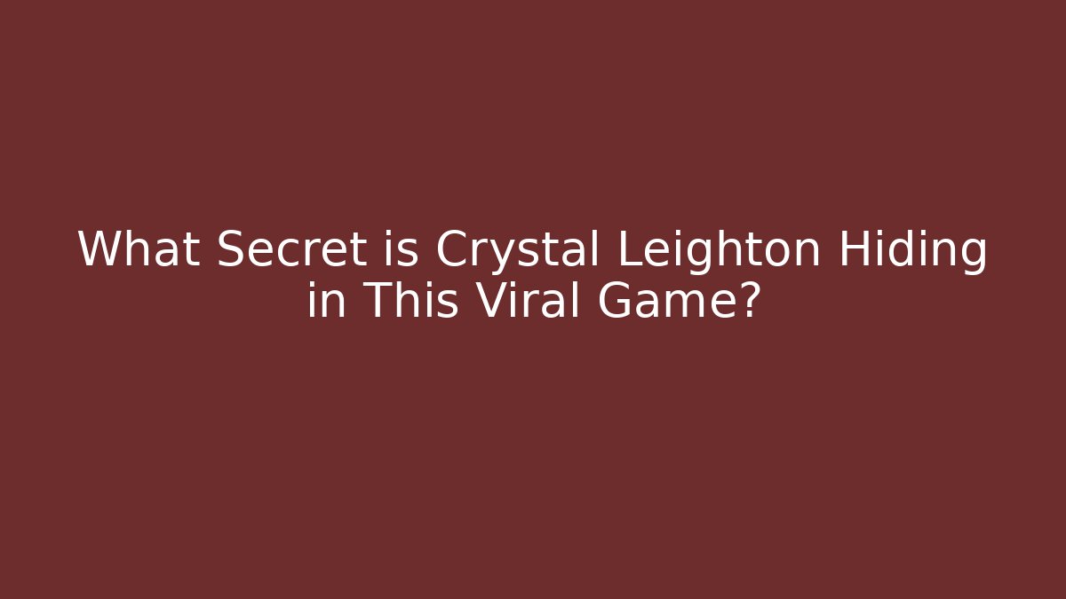 What Secret is Crystal Leighton Hiding in This Viral Game?