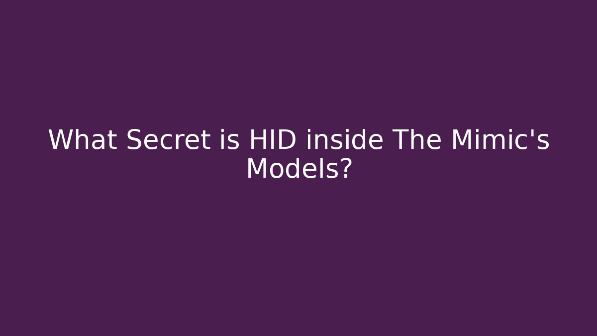 What Secret is HID inside The Mimic's Models?
