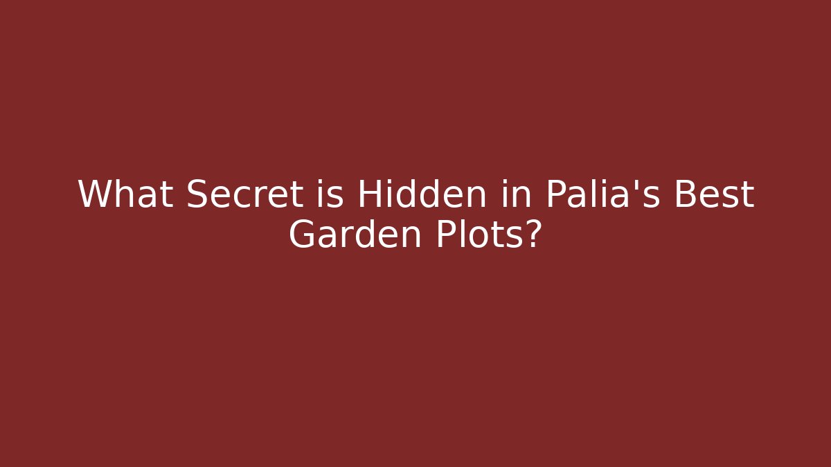 What Secret is Hidden in Palia's Best Garden Plots?