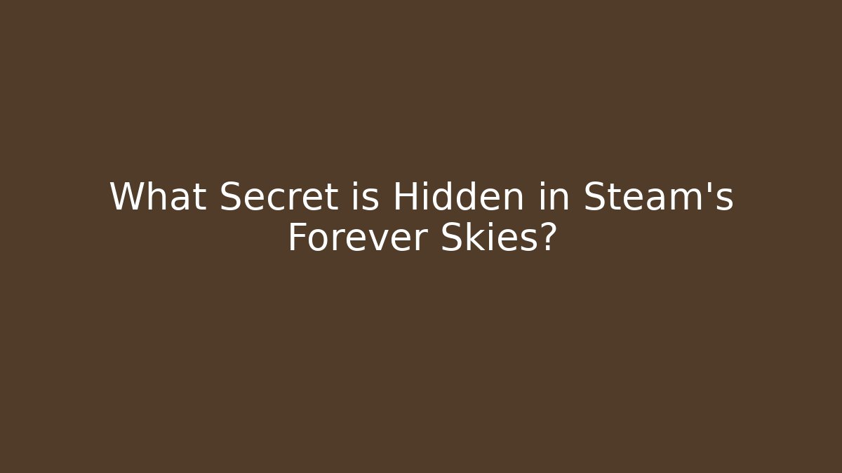 What Secret is Hidden in Steam's Forever Skies?