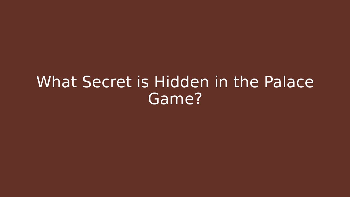 What Secret is Hidden in the Palace Game?