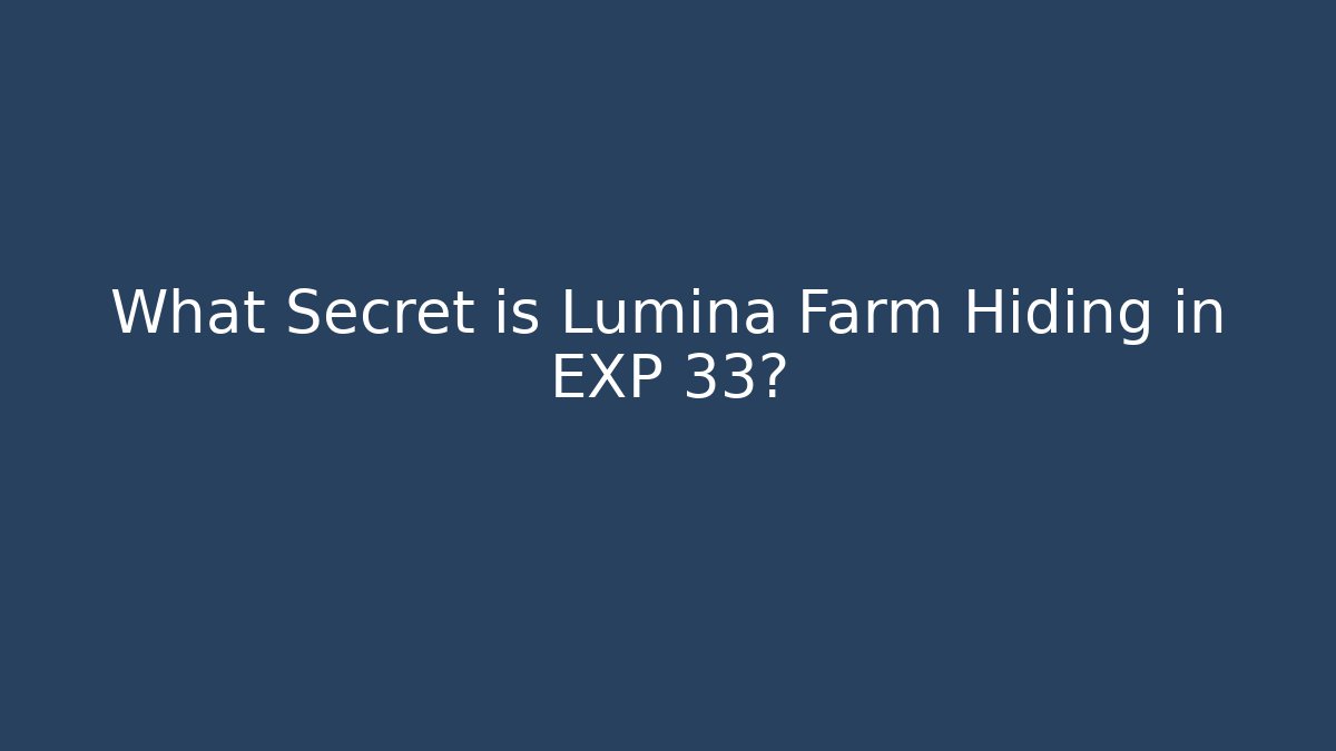 What Secret is Lumina Farm Hiding in EXP 33?