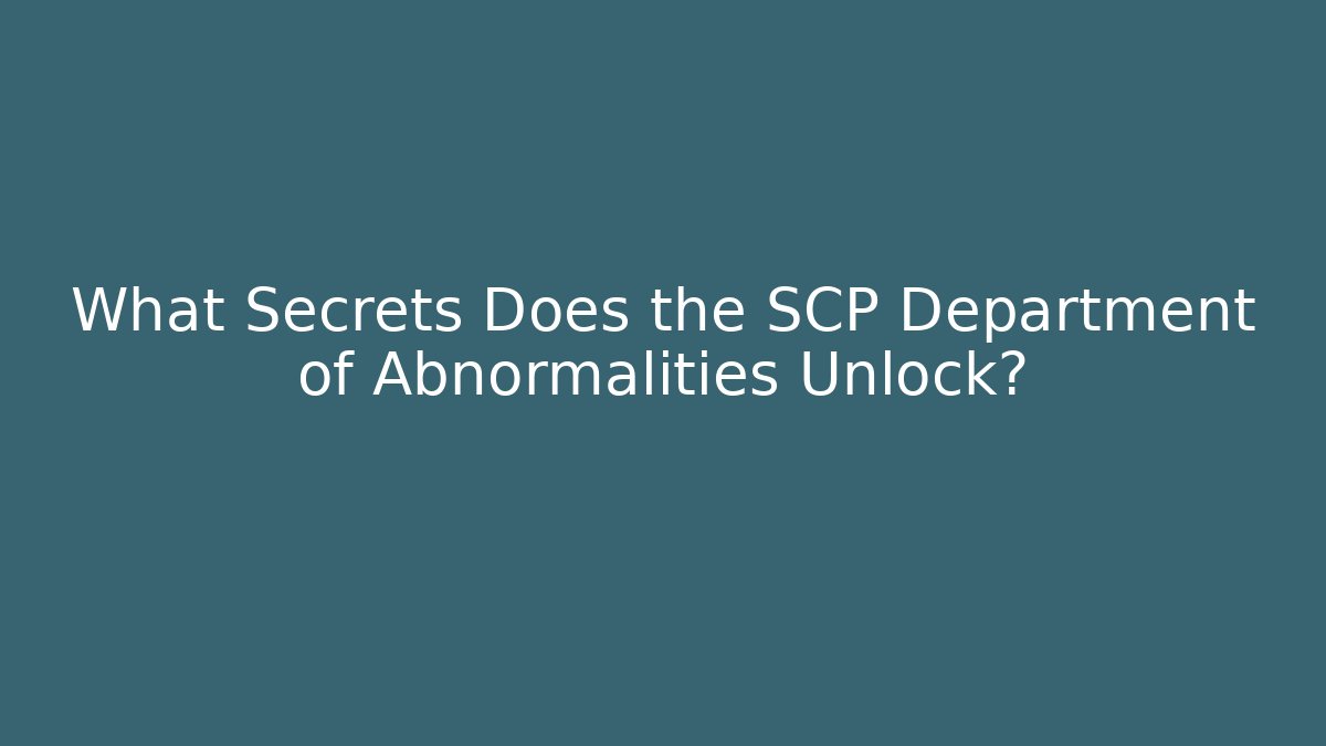 What Secrets Does the SCP Department of Abnormalities Unlock?