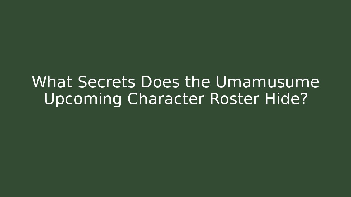 What Secrets Does the Umamusume Upcoming Character Roster Hide? - The Family Holidays