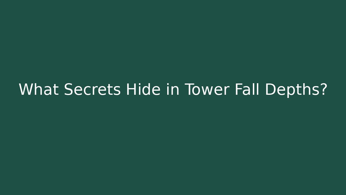 What Secrets Hide in Tower Fall Depths?
