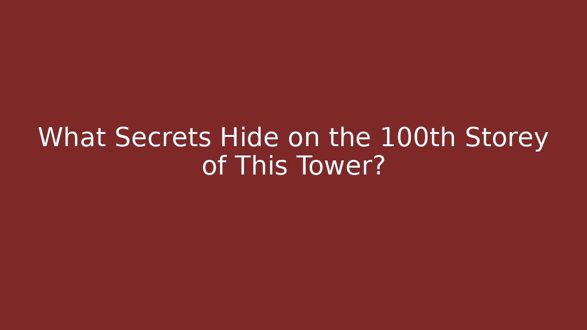 What Secrets Hide on the 100th Storey of This Tower?