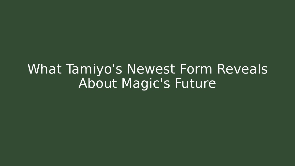 What Tamiyo's Newest Form Reveals About Magic's Future