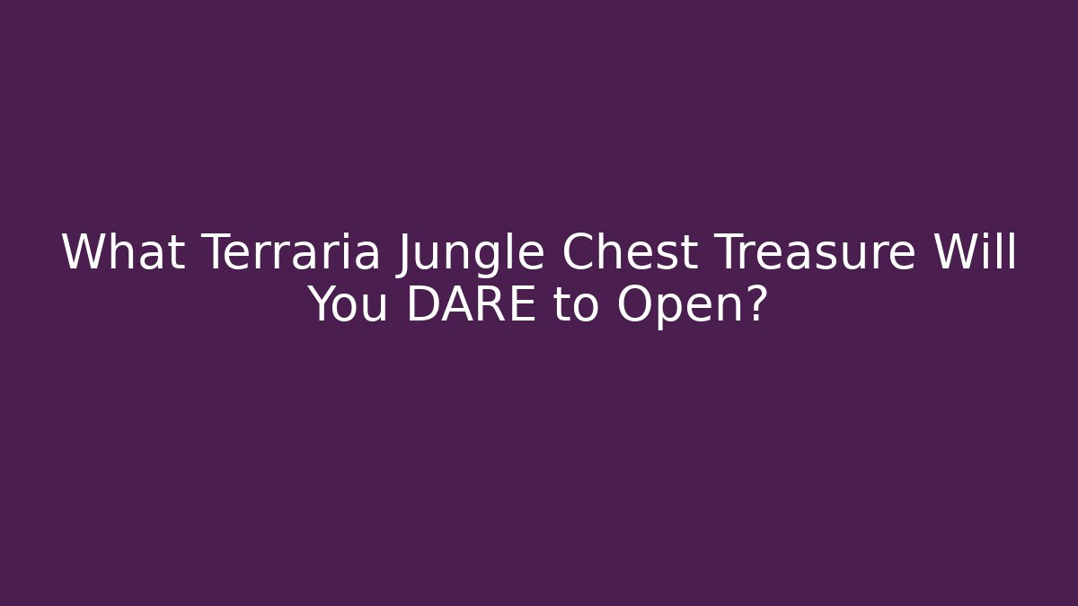 What Terraria Jungle Chest Treasure Will You DARE to Open?
