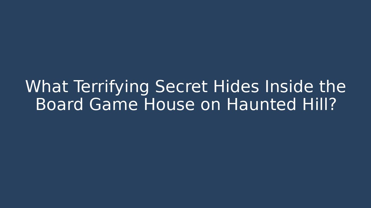 What Terrifying Secret Hides Inside the Board Game House on Haunted Hill?