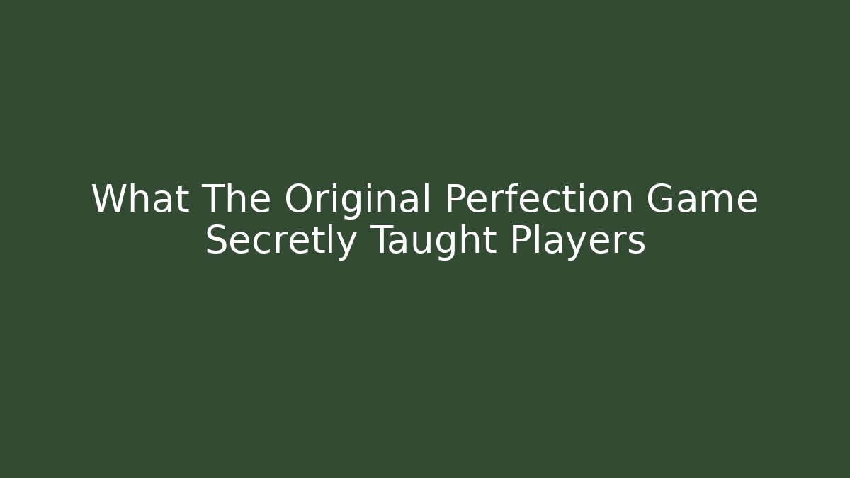 What The Original Perfection Game Secretly Taught Players