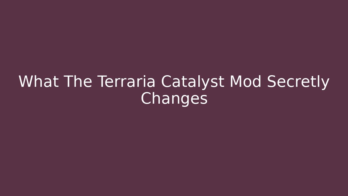 What The Terraria Catalyst Mod Secretly Changes - The Family Holidays
