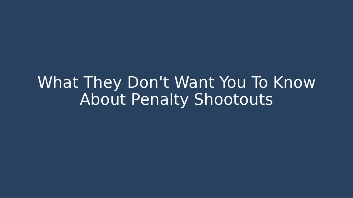What They Don't Want You To Know About Penalty Shootouts