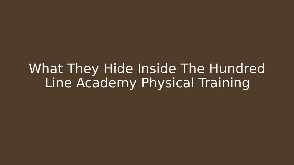 What They Hide Inside The Hundred Line Academy Physical Training