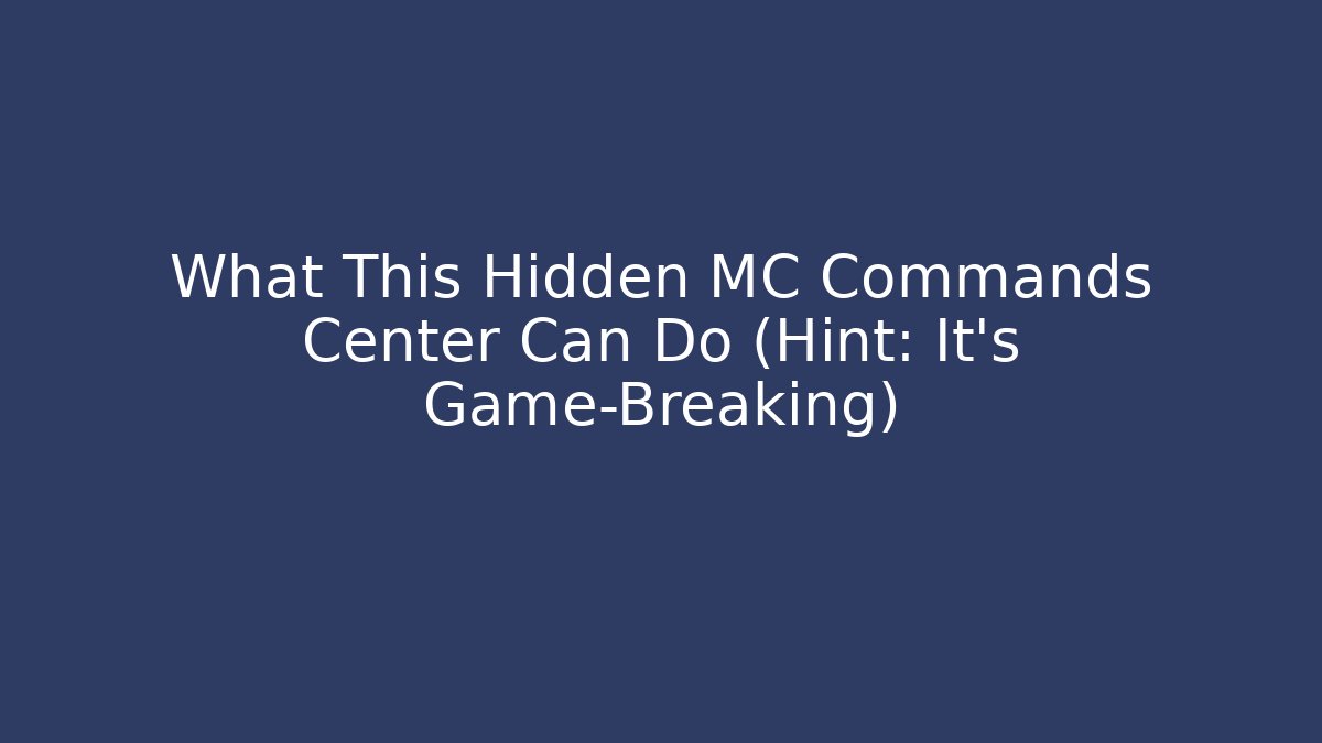 What This Hidden MC Commands Center Can Do (Hint: It's Game-Breaking) - The Family Holidays