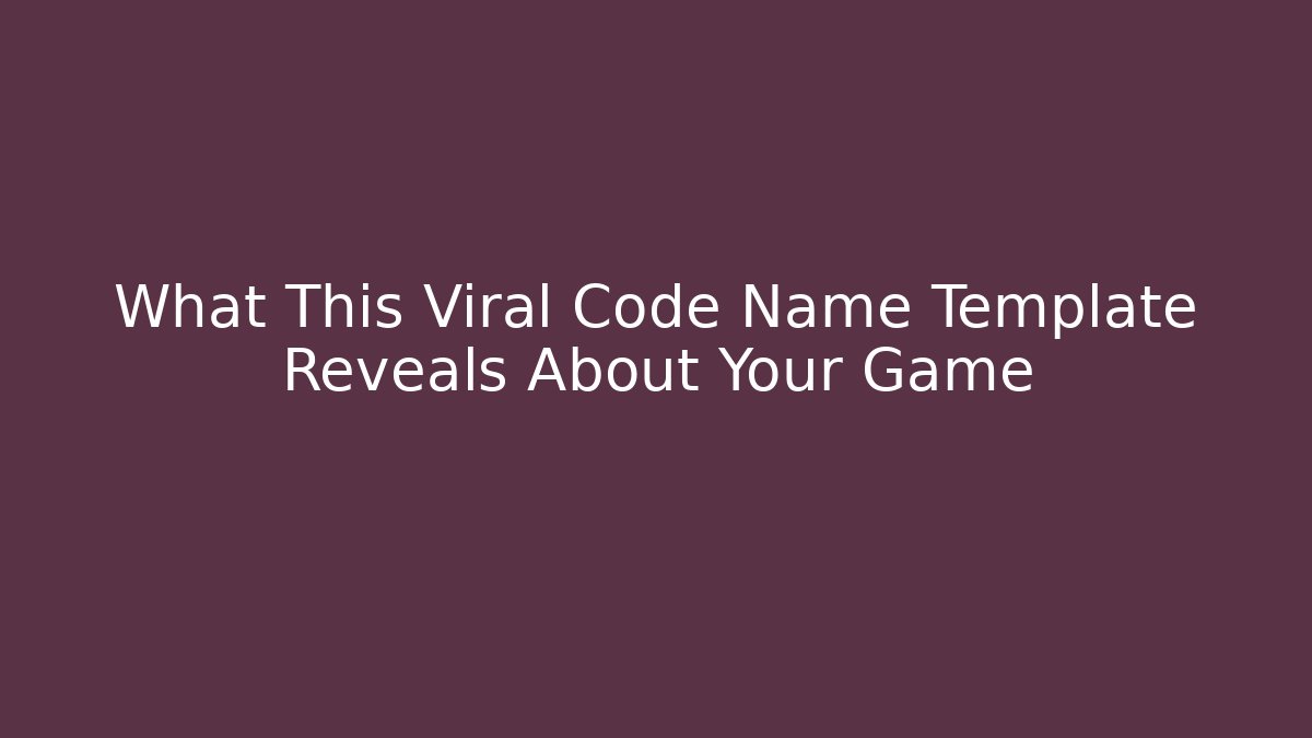 What This Viral Code Name Template Reveals About Your Game