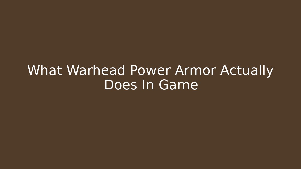 What Warhead Power Armor Actually Does In Game