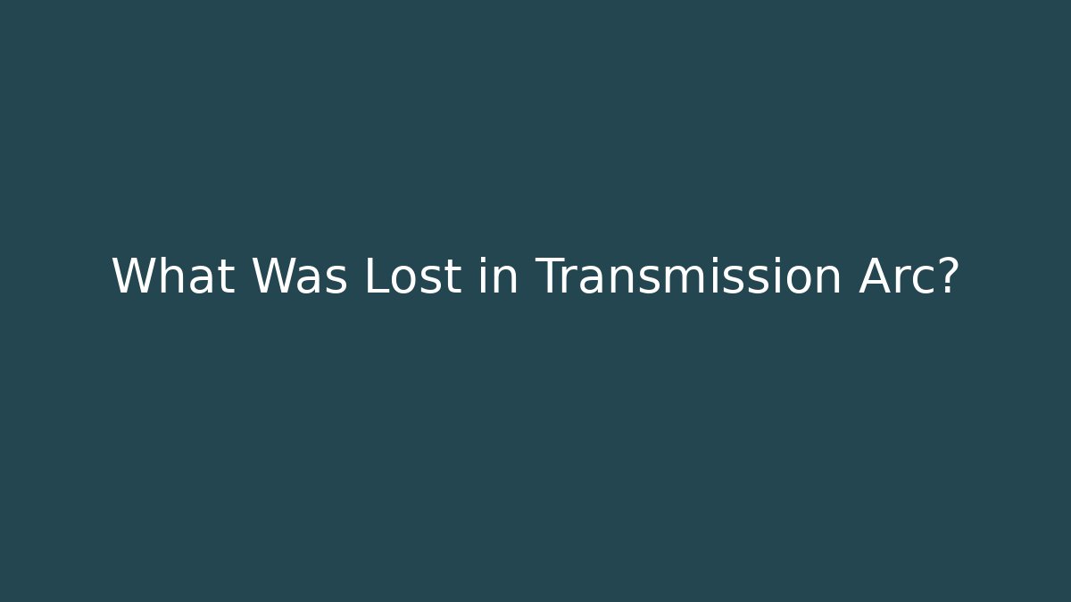 What Was Lost in Transmission Arc? - The Family Holidays