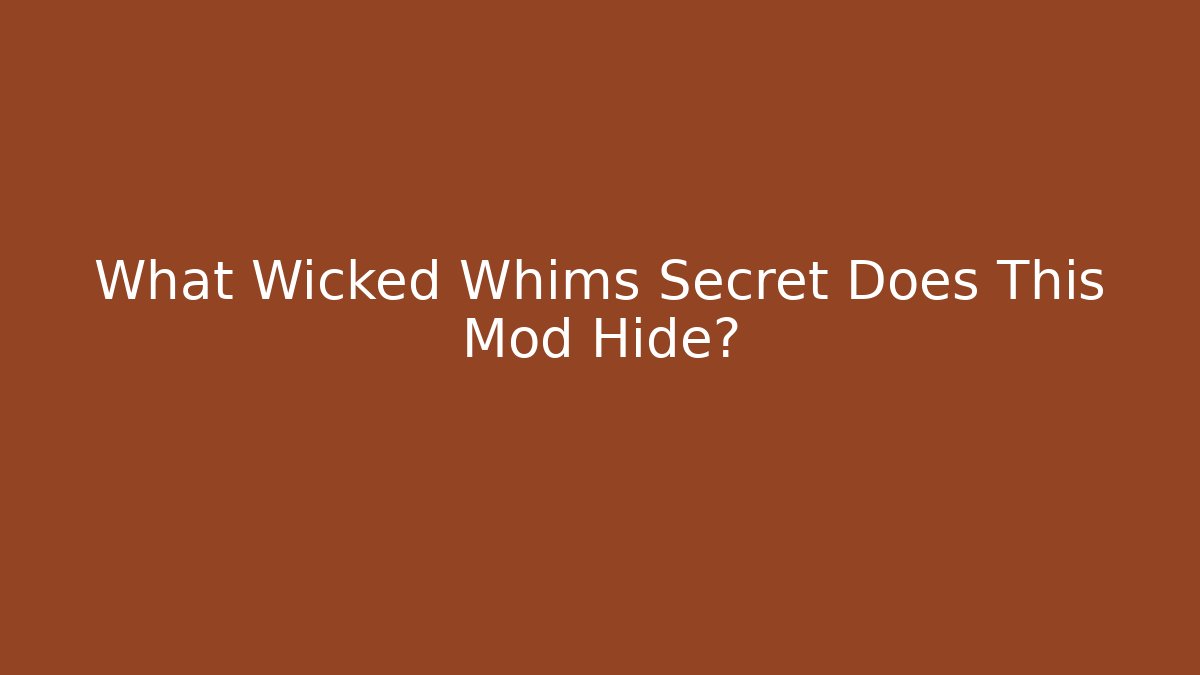 What Wicked Whims Secret Does This Mod Hide?